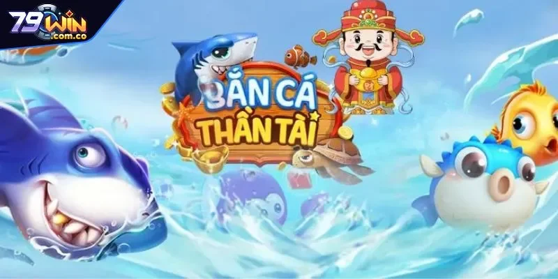 Tìm hiểu bắn cá thần tài